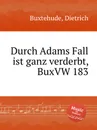 Durch Adams Fall ist ganz verderbt, BuxVW 183 - D. Buxtehude