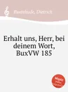 Erhalt uns, Herr, bei deinem Wort, BuxVW 185 - D. Buxtehude