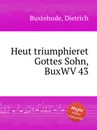 Heut triumphieret Gottes Sohn, BuxWV 43 - D. Buxtehude