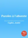 Paroles a l'absente - A. Caplet