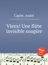 Viens! Une flute invisible soupire - A. Caplet