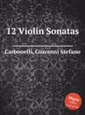 12 Violin Sonatas - G. S. Carbonelli