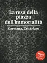 La resa della piazza dell'immortalita - C. Caresana