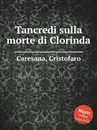 Tancredi sulla morte di Clorinda - C. Caresana