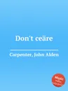 Don't ceare - J.A. Carpenter