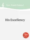 His Excellency - F. Osmond Carr