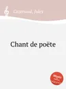 Chant de poete - J. Cazenaud