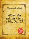 Album des enfants - 1ere serie, Op.123 - C. Chaminade