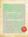 L'amour captif - C. Chaminade