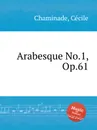Arabesque No.1, Op.61 - C. Chaminade