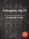 Arlequine, Op.53 - C. Chaminade
