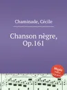 Chanson negre, Op.161 - C. Chaminade
