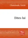 Dites-lui - C. Chaminade