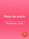 Fleur du matin - C. Chaminade