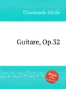 Guitare, Op.32 - C. Chaminade