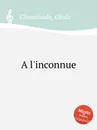A l'inconnue - C. Chaminade
