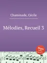 Melodies, Recueil 3 - C. Chaminade
