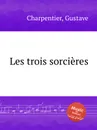 Les trois sorcieres - G. Charpentier