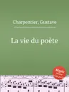 La vie du poete - G. Charpentier