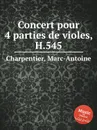 Concert pour 4 parties de violes, H.545 - M. A. Charpentier