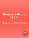 Domine salvum, H.284 - M. A. Charpentier