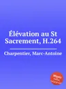 Elevation au St Sacrement, H.264 - M. A. Charpentier