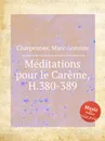 Meditations pour le Careme, H.380-389 - M. A. Charpentier