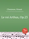 Le roi Arthus, Op.23 - E. Chausson
