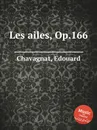 Les ailes, Op.166 - E. Chavagnat