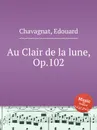 Au Clair de la lune, Op.102 - E. Chavagnat