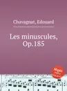 Les minuscules, Op.185 - E. Chavagnat