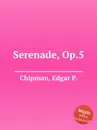 Serenade, Op.5 - E. P. Chipman