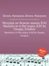 Мазурка ля-бемоль мажор, B.85. Mazurka in A-flat major, B.85 - Ф. Шопен