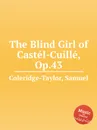 The Blind Girl of Castel-Cuille, Op.43 - S. Coleridge-Taylor