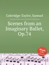 Scenes from an Imaginary Ballet, Op.74 - S. Coleridge-Taylor