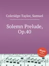 Solemn Prelude, Op.40 - S. Coleridge-Taylor