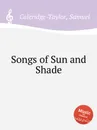 Songs of Sun and Shade - S. Coleridge-Taylor
