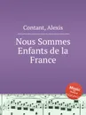 Nous Sommes Enfants de la France - A. Contant