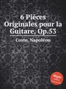 6 Pieces Originales pour la Guitare, Op.53 - N. Coste
