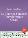 Le Tournoi, Fantasie Chevaleresque, Op.15 - N. Coste