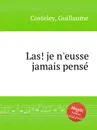 Las! je n'eusse jamais pense - G. Costeley