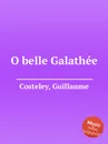 O belle Galathee - G. Costeley