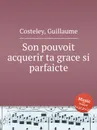 Son pouvoit acquerir ta grace si parfaicte - G. Costeley