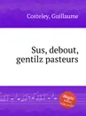 Sus, debout, gentilz pasteurs - G. Costeley