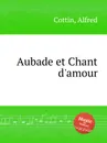 Aubade et Chant d'amour - A. Cottin