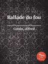 Ballade du fou - A. Cottin