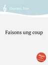 Faisons ung coup - J. Courtois