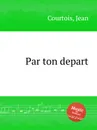 Par ton depart - J. Courtois