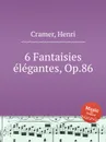 6 Fantaisies elegantes, Op.86 - H. Cramer