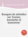 Bouquet de melodies sur 'Jeanne, Jeannette et Jeanneton' - H. Cramer
